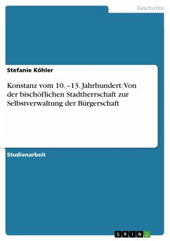 Konstanz vom 10. ¿13. Jahrhundert: Von der bischöflichen Stadtherrschaft zur Selbstverwaltung der Bürgerschaft - Köhler, Stefanie