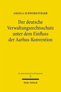 Der deutsche Verwaltungsrechtsschutz unter dem Einfluss der Aarhus-Konvention - Schwerdtfeger, Angela