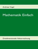 Mathematik Einfach: Dreidimensionale Vektorrechnung