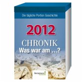 Kalender Chronik - Was war am... ? 2012: Die tägliche Portion Geschichte