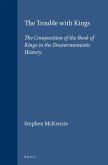The Trouble with Kings: The Composition of the Book of Kings in the Deuteronomistic History