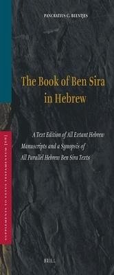 Book of Ben Sira in Hebrew: A Text Edition of All Extant Hebrew Manuscripts and a Synopsis of All Parallel Hebrew Ben Sira Texts - Beentjes, P. C.