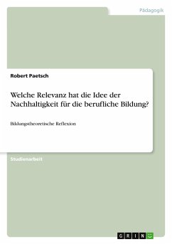 Welche Relevanz hat die Idee der Nachhaltigkeit für die berufliche Bildung? - Paetsch, Robert