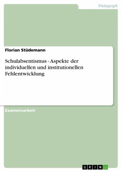 Schulabsentismus - Aspekte der individuellen und institutionellen Fehlentwicklung - Stüdemann, Florian