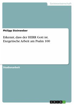 Erkennt, dass der HERR Gott ist. Exegetische Arbeit am Psalm 100 - Steinweber, Philipp
