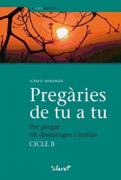 Pregàries de tu a tu : per pregar els diumenges i festius, cicle B - Miranda Jiménez-Rico, Ignasi