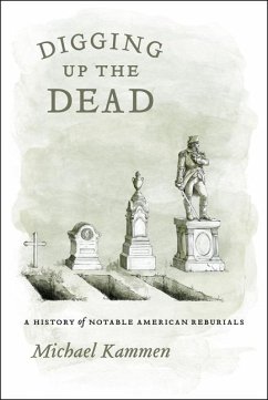 Digging Up the Dead: A History of Notable American Reburials - Kammen, Michael