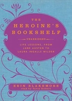 The Heroine's Bookshelf: Life Lessons, from Jane Austen to Laura Ingalls Wilder - Blakemore, Erin