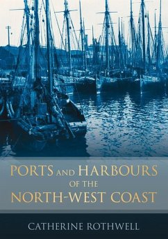 Ports and Harbours of the North-West Coast - Rothwell, Catherine