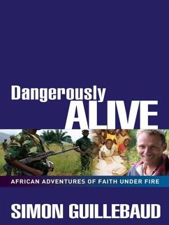 Dangerously Alive: African Adventures of Faith Under Fire - Guillebaud, Simon