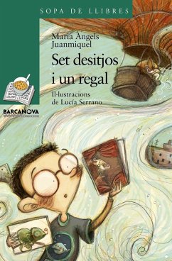 Set desitjos i un regal - Serrano, Lucía; Juanmiquel Rovira, María Àngels