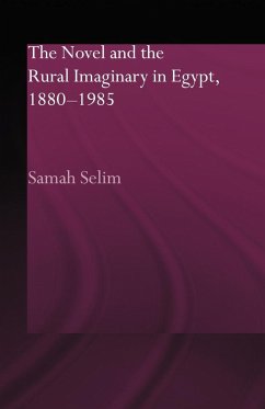 The Novel and the Rural Imaginary in Egypt, 1880-1985 - Selim, Samah