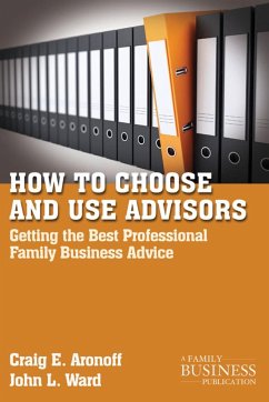 How to Choose and Use Advisors: Getting the Best Professional Family Business Advice - Aronoff, C.;Ward, J.