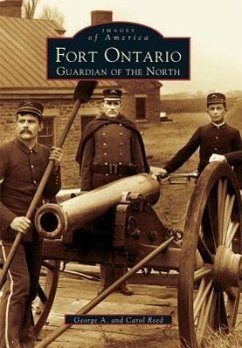 Fort Ontario: Guardian of the North - Reed, George A.