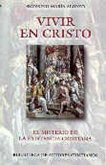 Vivir en Cristo : el misterio de la existencia cristiana Vivir en Cristo : el misterio de la existencia cristiana