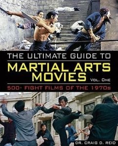 The Ultimate Guide to Martial Arts Movies of the 1970s: 500+ Films Loaded with Action, Weapons and Warriors - Reid, Craig D.