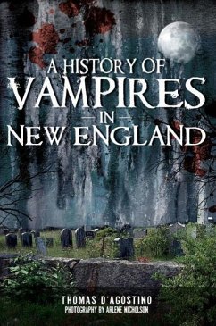 A History of Vampires in New England - D'Agostino, Thomas
