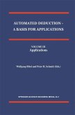 Automated Deduction - A Basis for Applications Volume I Foundations - Calculi and Methods Volume II Systems and Implementation Techniques Volume III Applications