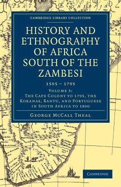 History and Ethnography of Africa South of the Zambesi, from the Settlement of the Portuguese at Sofala in September 1505 to the Conquest of the Cape - Theal, George Mccall