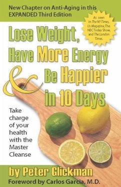 Lose Weight, Have More Energy & Be Happier in 10 Days: Take Charge of Your Health with the Master Cleanse - Glickman, Peter