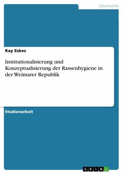 Institutionalisierung und Konzeptualisierung der Rassenhygiene in der Weimarer Republik - Eskes, Kay