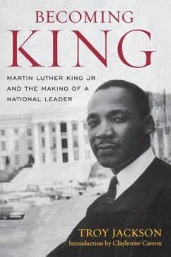 Becoming King: Martin Luther King Jr. and the Making of a National Leader - Jackson, Troy