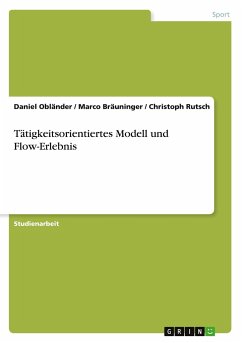 Tätigkeitsorientiertes Modell und Flow-Erlebnis - Obländer, Daniel; Bräuninger, Marco; Rutsch, Christoph