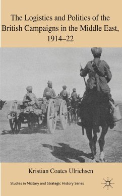 The Logistics and Politics of the British Campaigns in the Middle East, 1914-22 - Loparo, Kenneth A.