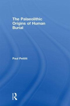 The Palaeolithic Origins of Human Burial - Pettitt, Paul