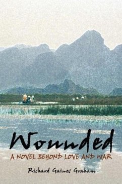 Wounded - A Novel Beyond Love and War - Graham, Richard Gaines