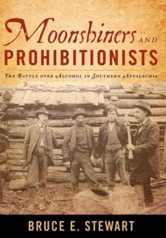 Moonshiners and Prohibitionists - Stewart, Bruce E