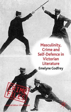 Masculinity, Crime and Self-Defence in Victorian Literature - Godfrey, E.