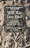 Will War Ever End?: A Soldier's Vision of Peace for the 21st Century