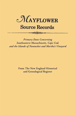 Mayflower Source Records. from the New England Historical and Genealogical Register. Primary Data Concerning Southeastern Masssachusetts, Cape Cod, an