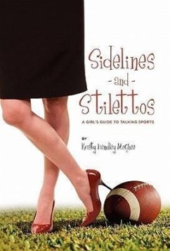 Sidelines and Stilettos: A Girl's Guide to Talking Sports - Hendley McGhee, Kristy