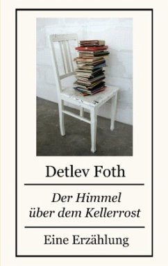 Der Himmel über dem Kellerrost - Foth, Detlev