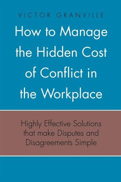 How to Manage the Hidden Cost of Conflict in the Workplace - Granville, Victor