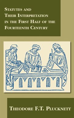 Statutes and Their Interpretation in the First Half of the Fourteenth Century - Plucknett, Theodore F. T.