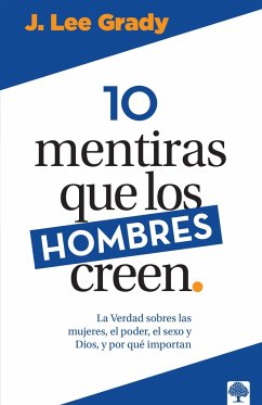 10 Mentiras Que Los Hombres Creen / 10 Lies Men Believe - Grady, J Lee