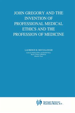 John Gregory and the Invention of Professional Medical Ethics and the Profession of Medicine - McCullough, Laurence B.