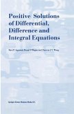 Positive Solutions of Differential, Difference and Integral Equations