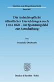 Die Aufsichtspflicht öffentlicher Einrichtungen nach § 832 BGB - im Spannungsfeld zur Amtshaftung