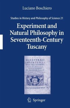Experiment and Natural Philosophy in Seventeenth-Century Tuscany - Boschiero, Luciano