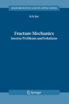 Fracture Mechanics: Inverse Problems and Solutions (Solid Mechanics and Its Applications, Band 139)