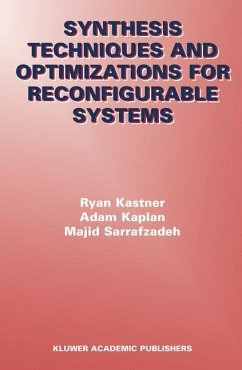 Synthesis Techniques and Optimizations for Reconfigurable Systems - Kastner, Ryan;Kaplan, Adam;Sarrafzadeh, Majid