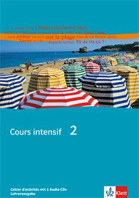 Cours intensif. Band 2. Französisch als 3. Fremdsprache. Lehrerausgabe zum Schülerarbeitsheft mit Schüler Audio-CDs Cours intensif. Band 2. Französisch als 3. Fremdsprache. Lehrerausgabe zum Schülerarbeitsheft mit Schüler Audio-CDs