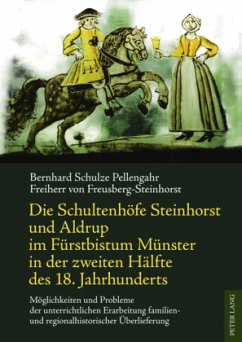 Die Schultenhöfe Steinhorst und Aldrup im Fürstbistum Münster in der zweiten Hälfte des 18. Jahrhunderts - Schulze Pellengahr, Bernhard