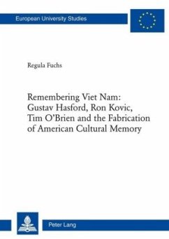 Remembering Viet Nam: Gustav Hasford, Ron Kovic, Tim O'Brien and the Fabrication of American Cultural Memory - Fuchs, Regula