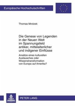 Die Genese von Legenden in der Neuen Welt im Spannungsfeld antiker, mittelalterlicher und indigener Einflüsse - Mrotzek, Thomas