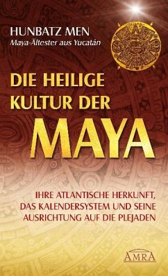 Die heilige Kultur der Maya. Ihre atlantische Herkunft, das Kalendersystem und seine Ausrichtung auf die Plejaden - Men, Hunbatz;Dias Porta, Sat Arhat Domingo
